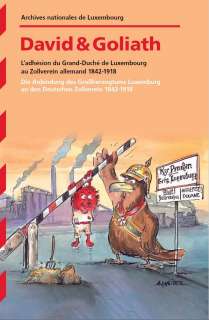 Actes de colloque « David & Goliath – L’adhésion du Grand-Duché de Luxembourg au Zollverein allemand 1842-1918 »